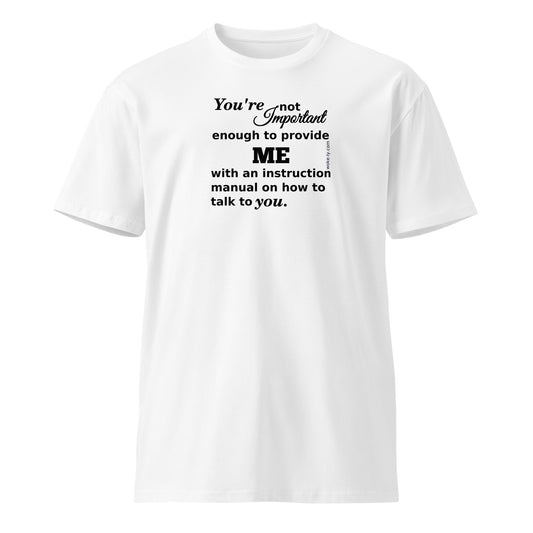 You're not important enough Unisex premium t-shirt